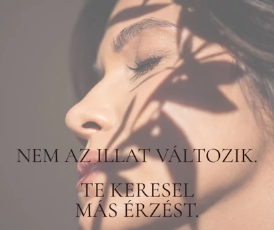 Nem az illat változik. Te keresel más érzést.